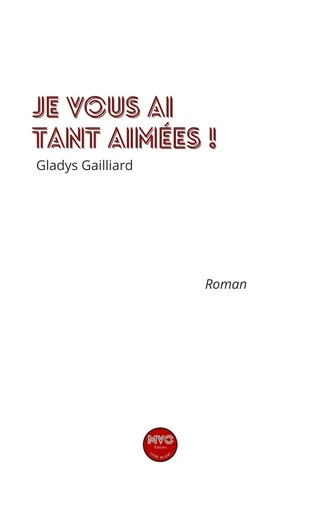 Je vous ai tant aimées - Gladys Gailliard - MVO EDITIONS