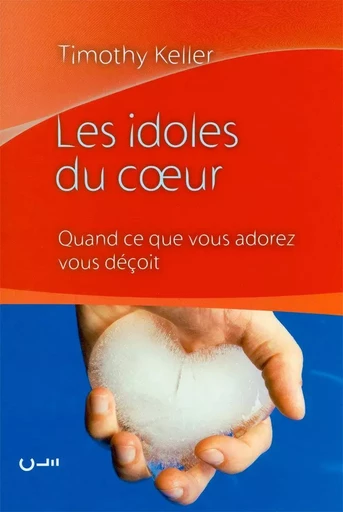 Les idoles du coeur - Timothy Keller - CLE LYON