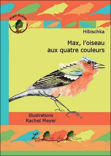 Max, l'oiseau aux quatre couleurs -  HIBISCHKA - PRE DU PLAIN