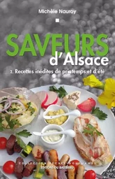 SAVEURS D'ALSACE - Recettes inédites de printemps et d'été