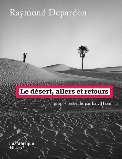 Le Désert, allers et retours - Raymond Depardon - La Fabrique