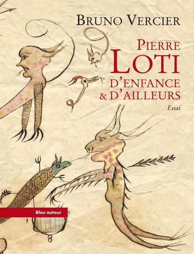 PIERRE LOTI, D'ENFANCE ET D'AILLEURS - Bruno Vercier, Pierre Loti - BLEU AUTOUR