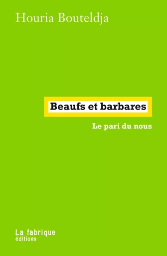 Beaufs et barbares - Houria Bouteldja - La Fabrique