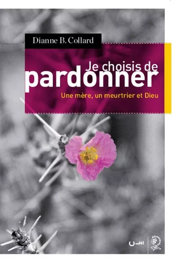 Je choisis de pardonner -  COLLARD Dianne B. - CLE LYON