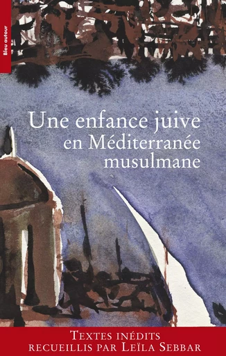 UNE ENFANCE JUIVE EN MEDITERRANEE MUSULMANE -  Collectif, Leila Sebbar - BLEU AUTOUR