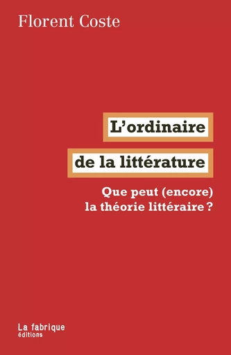 L'ordinaire de la littérature - Florent Coste - La Fabrique