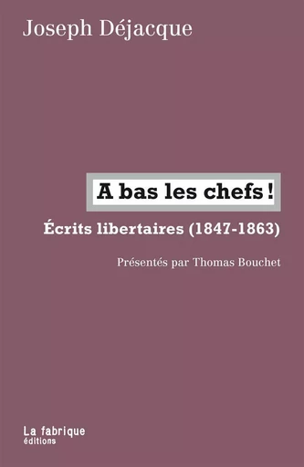 A bas les chefs ! - Joseph Dejacque - La Fabrique