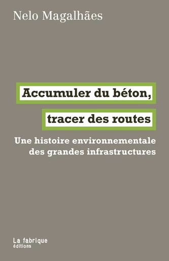 Accumuler du béton, tracer des routes - Nelo Magalhaes - La Fabrique