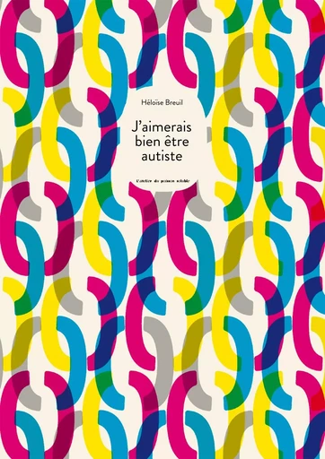 J'aimerais bien être autiste - Héloïse Breuil - L'Atelier du Poisson Soluble