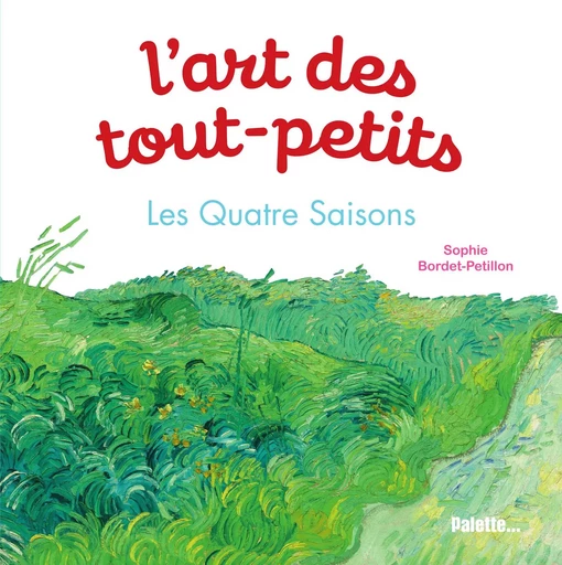 L'art des tout-petits. Les Quatre Saisons - Sophie Bordet-Petillon - PALETTE