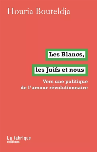 Les Blancs, les juifs et nous - Houria Bouteldja - La Fabrique