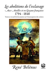 Les abolitions de l'esclavage aux Antilles et en Guyane françaises - 1794-1848