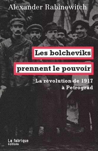 Les Bolcheviks prennent le pouvoir - Alexander Rabinowitch - La Fabrique