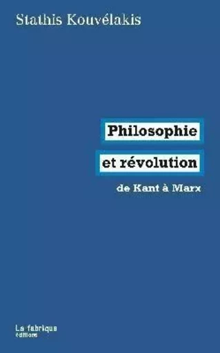 Philosophie et révolution - Stathis Kouvelakis - La Fabrique