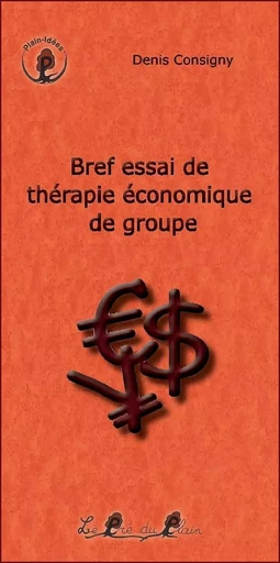 Bref essai de thérapie économique de groupe - CONSIGNY DENIS - PRE DU PLAIN