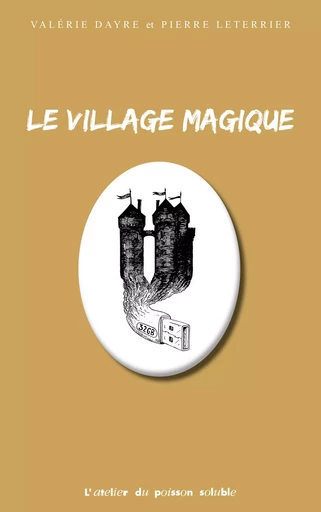 Le Village magique - Valérie Dayre, Pierre LETERRIER - L'Atelier du Poisson Soluble