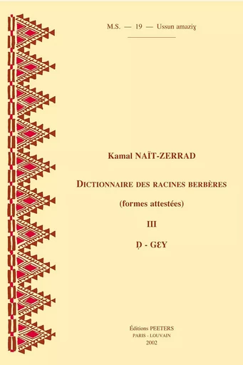 DICTIONNAIRE DES RACINES BERBERES (FORMES ATTESTEES) III D-GEY -  NAIT-ZERRAD - PEETERS