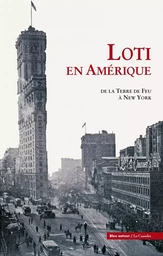 LOTI EN AMERIQUE - DE LA TERRE DE FEU A NEW YORK