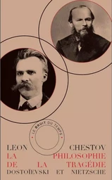 La Philosophie de la Tragédie. Dostoïevski et Nietzsche