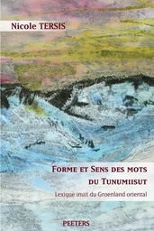 Forme et sens des mots du tunumiisut - lexique inuit du Groenland oriental