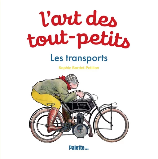 L'Art des tout-petits - Les Transports - Sophie Bordet-Petillon - PALETTE