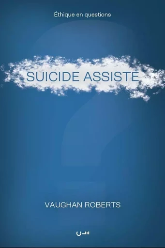 Suicide assisté - VAUGHAN ROBERTS - CLE LYON