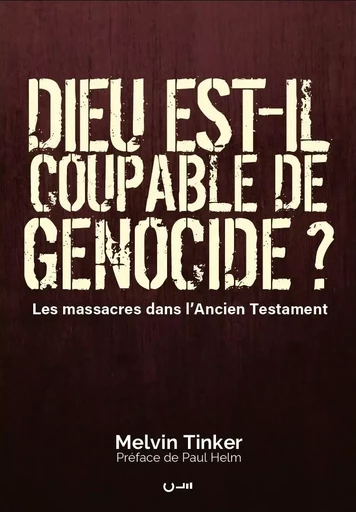 Dieu est-il coupable de génocide ? - Melvin TINKER - CLE LYON