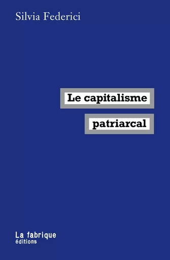 Le capitalisme patriarcal - Silvia Federici - La Fabrique