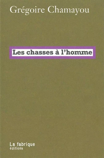 Les Chasses à l'homme - Gregoire Chamayou - La Fabrique