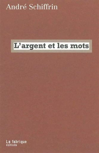 L' Argent et les mots - Andre Schiffrin - La Fabrique