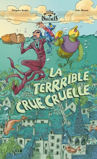 La Terrrible crue cruelle - Gégoire Kocjan - L'Atelier du Poisson Soluble