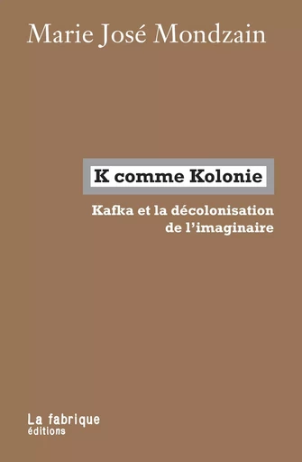 K comme Kolonie - Marie José Mondzain - La Fabrique