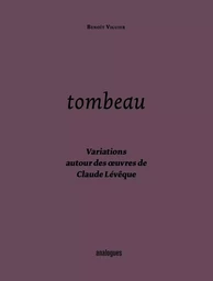 Tombeau - Variations autour des œuvres de Claude Lévêque