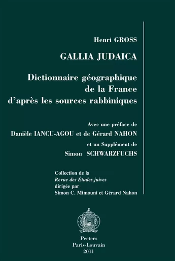 GALLIA JUDAICA DICTIONNAIRE GEOGRAPHIQUE DE LA FRANCE D APRES LES SOURCES RABBINIQUES -  Gross - PEETERS