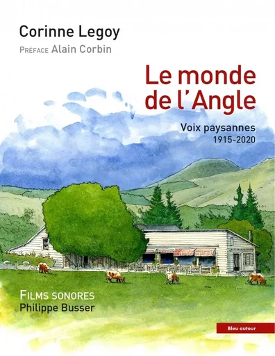 Le monde de l'Angle - Voix paysannes 1915-2020 - Corinne Legoy - BLEU AUTOUR