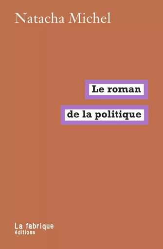 Le Roman de la politique - Natacha Michel - La Fabrique