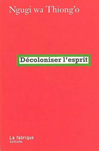 Décoloniser l'esprit - Ngugi wa Thiong'o - La Fabrique