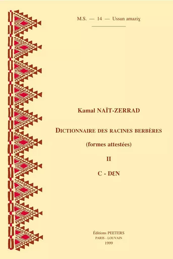 DICTIONNAIRE DES RACINES BERBERES (FORMES ATTESTEES) II C-DEN -  NAIT-ZERRAD - PEETERS