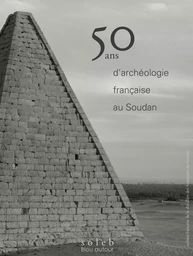 50 ans d'archéologie française au Soudan