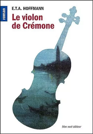 Le violon de Crémone - Ernst Theodor Amadeus Hoffmann - Bleu Nuit