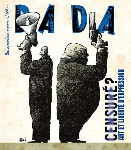 Censuré ? Art et liberté d'expression (revue DADA 278) -  Collectif, Antoine ULLMANN - AROLA