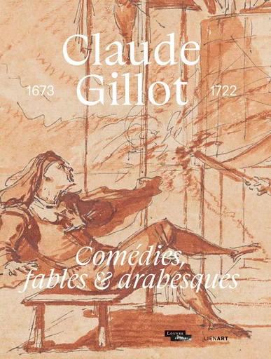 Claude Gillot. Comédies, fables et arabesques - Xavier Salmon, Hélène Meyer, Jennifer Tonkovitch - LIENART