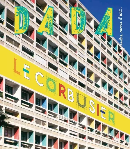 Le Corbusier (revue dada 201) -  Collectif, Antoine ULLMANN - AROLA