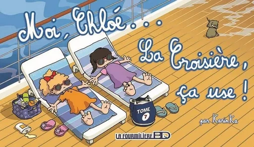 Moi, Chloé... La croisière ça use ! - Karin Ka - FOURMILIERE BD