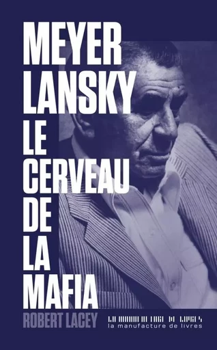 Meyer Lansky le cerveau de la mafia - Robert Lacey - MANUFACTURE LIV