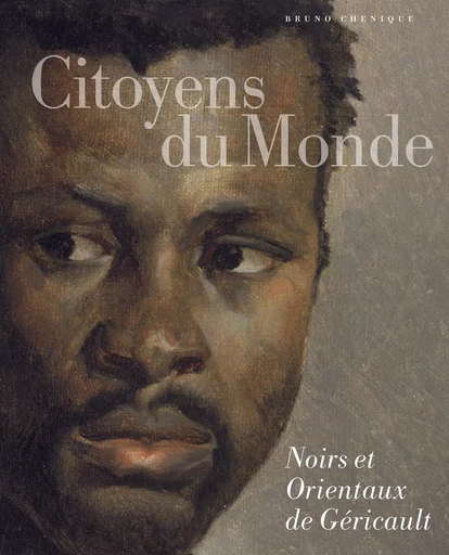 Citoyens du monde. Noirs et Orientaux de Géricault - Bruno Chenique - LIENART