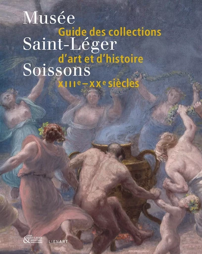 Musée Saint-Léger de Soissons. Guide des collections d'art et d'histoire - Christophe Brouard, Manon Jambut - LIENART