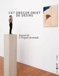 ALBUM CET OBSCUR OBJET DE DESIRS AUTOUR DE L ORIGINE DU MOND