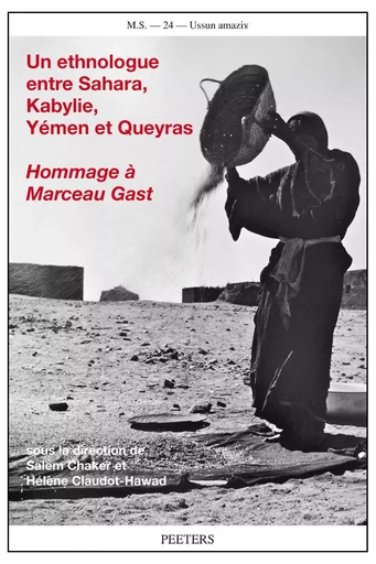 UN ETHNOLOGUE ENTRE SAHARA, KABYLIE, YEMEN ET QUEYRAS HOMMAGE A MARCEAU GAST -  - PEETERS