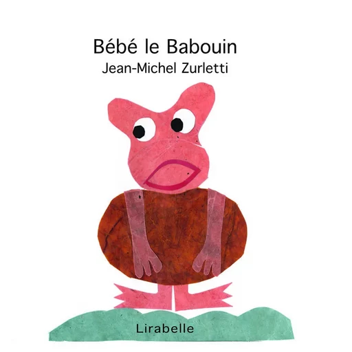 BEBE LE BABOUIN - ZURLETTI Jean-Michel - LIRABELLE